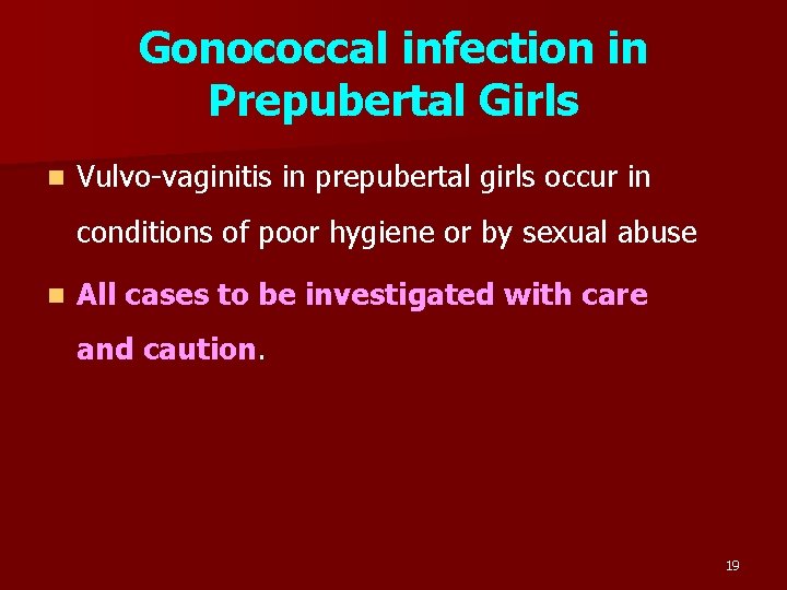 Gonococcal infection in Prepubertal Girls n Vulvo-vaginitis in prepubertal girls occur in conditions of