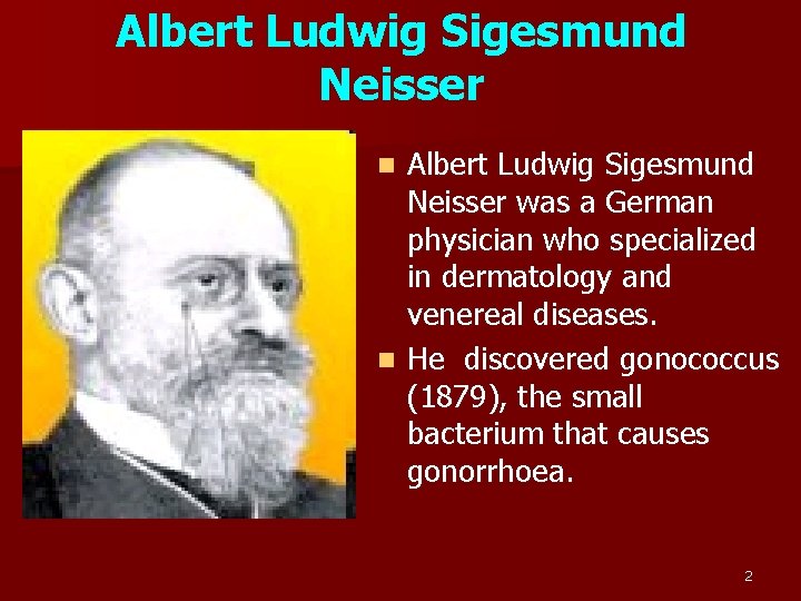 Albert Ludwig Sigesmund Neisser was a German physician who specialized in dermatology and venereal