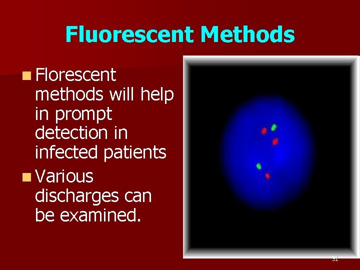 Fluorescent Methods n Florescent methods will help in prompt detection in infected patients n