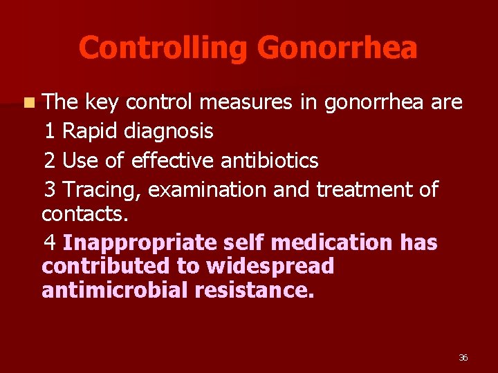 Controlling Gonorrhea n The key control measures in gonorrhea are 1 Rapid diagnosis 2