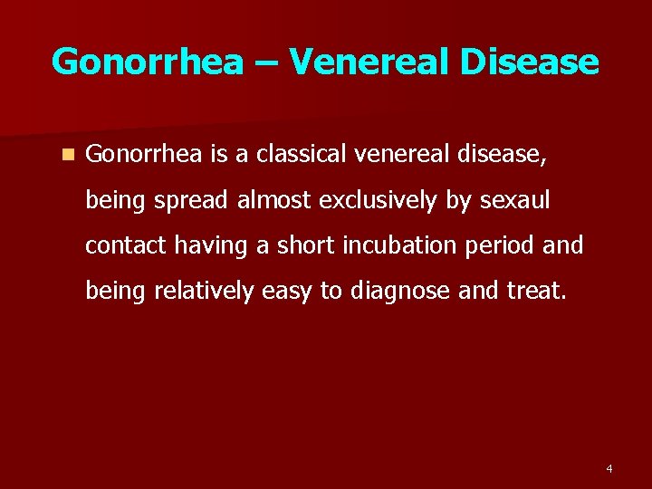Gonorrhea – Venereal Disease n Gonorrhea is a classical venereal disease, being spread almost