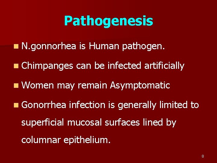 Pathogenesis n N. gonnorhea is Human pathogen. n Chimpanges can be infected artificially n