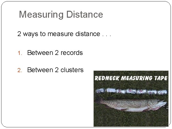 Measuring Distance 2 ways to measure distance. . . 1. Between 2 records 2.
