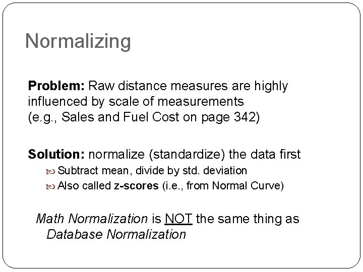Normalizing Problem: Raw distance measures are highly influenced by scale of measurements (e. g.