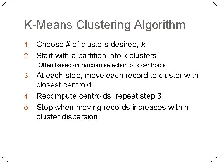 K-Means Clustering Algorithm 1. Choose # of clusters desired, k 2. Start with a