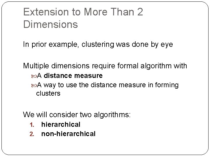 Extension to More Than 2 Dimensions In prior example, clustering was done by eye