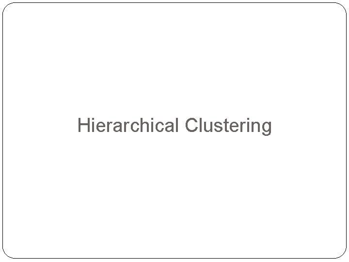 Hierarchical Clustering 