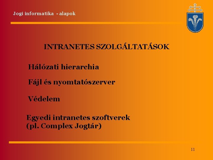 Jogi informatika - alapok INTRANETES SZOLGÁLTATÁSOK Hálózati hierarchia Fájl és nyomtatószerver Védelem Egyedi intranetes