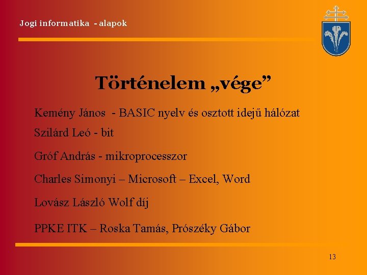 Jogi informatika - alapok Történelem „vége” Kemény János - BASIC nyelv és osztott idejű