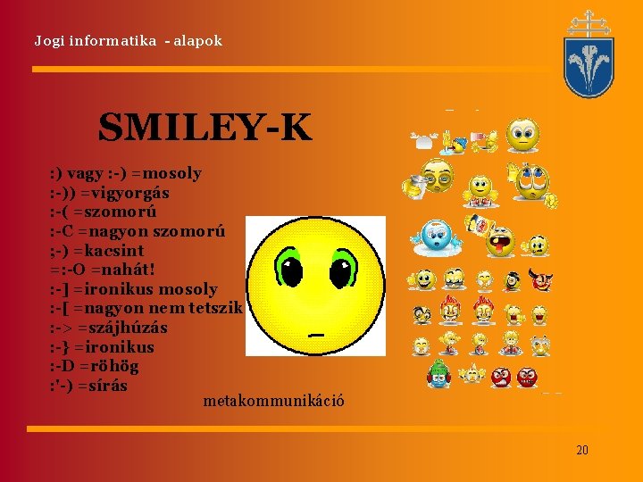 Jogi informatika - alapok SMILEY-K : ) vagy : -) =mosoly : -)) =vigyorgás