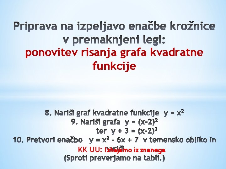 ponovitev risanja grafa kvadratne funkcije KK UU: Izhajamo iz znanega 