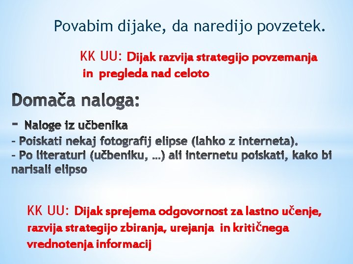 Povabim dijake, da naredijo povzetek. KK UU: Dijak razvija strategijo povzemanja in pregleda nad