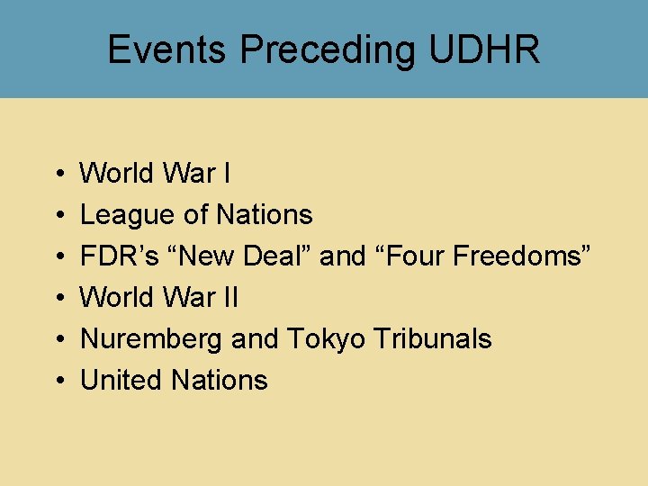 Events Preceding UDHR • • • World War I League of Nations FDR’s “New