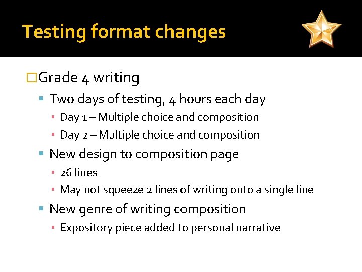 Testing format changes �Grade 4 writing Two days of testing, 4 hours each day