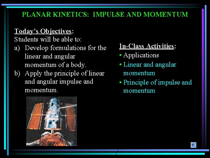 PLANAR KINETICS: IMPULSE AND MOMENTUM Today’s Objectives: Students will be able to: a) Develop