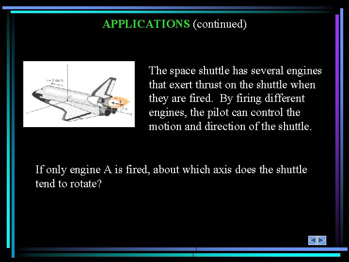APPLICATIONS (continued) The space shuttle has several engines that exert thrust on the shuttle