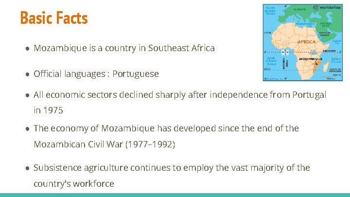 Basic Facts ● Mozambique is a country in Southeast Africa ● Official languages :