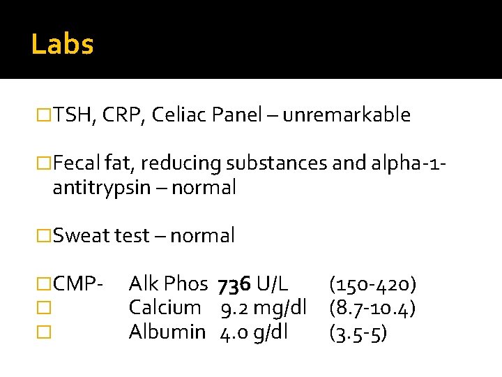 Labs �TSH, CRP, Celiac Panel – unremarkable �Fecal fat, reducing substances and alpha-1 -