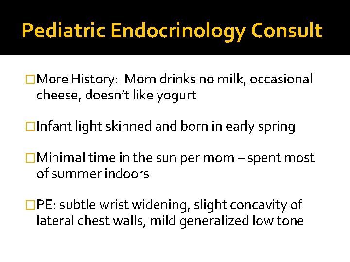 Pediatric Endocrinology Consult �More History: Mom drinks no milk, occasional cheese, doesn’t like yogurt