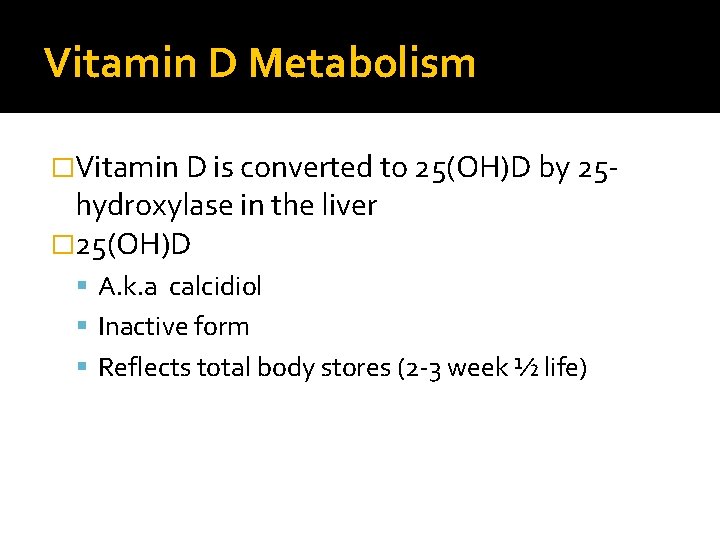 Vitamin D Metabolism �Vitamin D is converted to 25(OH)D by 25 - hydroxylase in