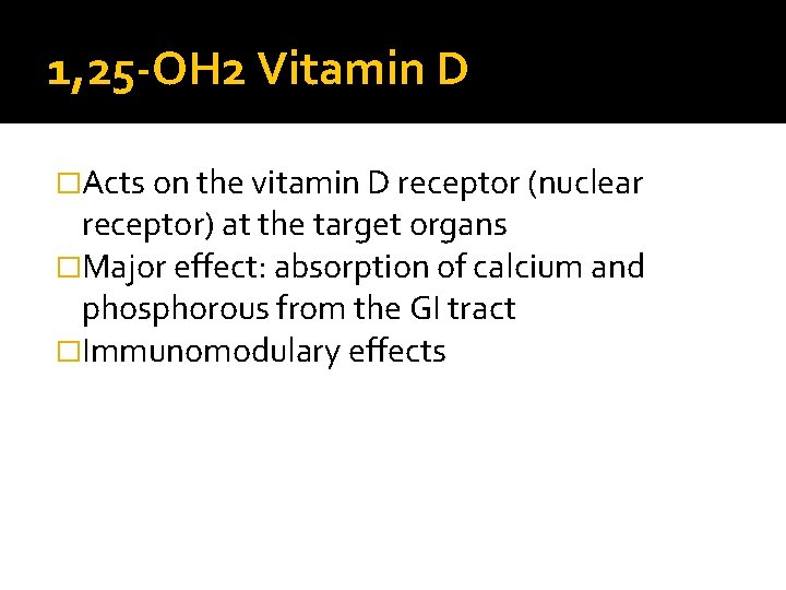 1, 25 -OH 2 Vitamin D �Acts on the vitamin D receptor (nuclear receptor)