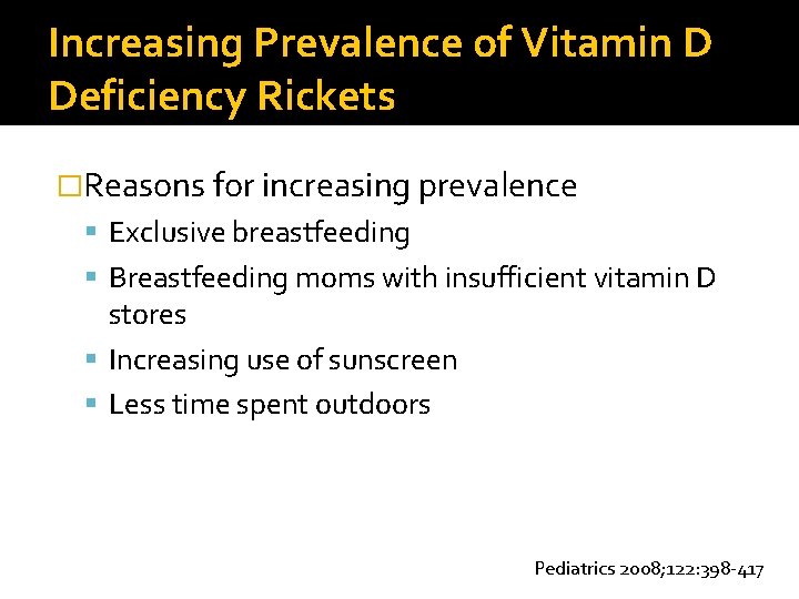 Increasing Prevalence of Vitamin D Deficiency Rickets �Reasons for increasing prevalence Exclusive breastfeeding Breastfeeding