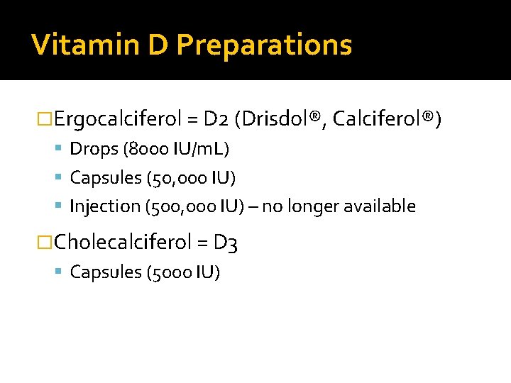 Vitamin D Preparations �Ergocalciferol = D 2 (Drisdol®, Calciferol®) Drops (8000 IU/m. L) Capsules