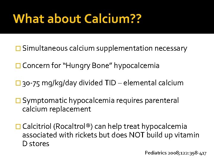 What about Calcium? ? � Simultaneous calcium supplementation necessary � Concern for “Hungry Bone”