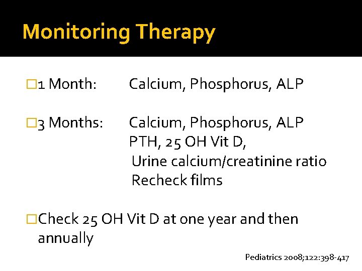 Monitoring Therapy � 1 Month: Calcium, Phosphorus, ALP � 3 Months: Calcium, Phosphorus, ALP