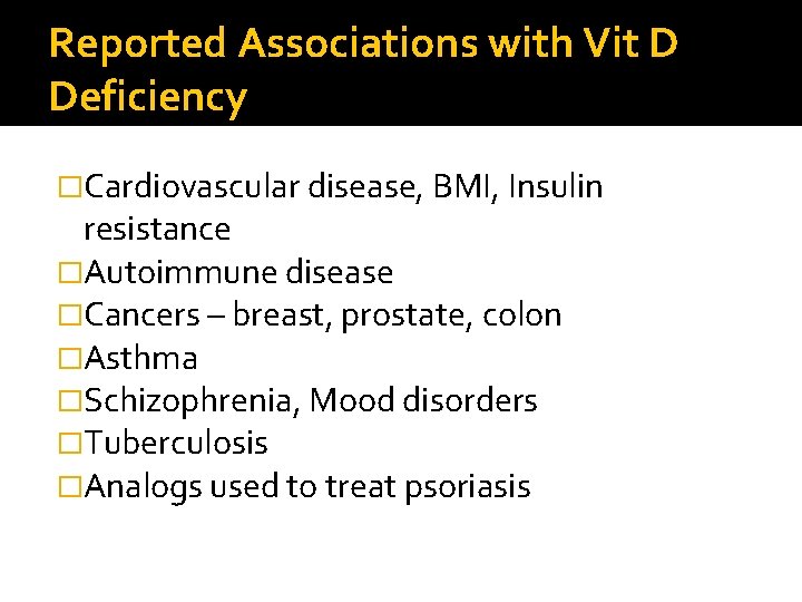 Reported Associations with Vit D Deficiency �Cardiovascular disease, BMI, Insulin resistance �Autoimmune disease �Cancers