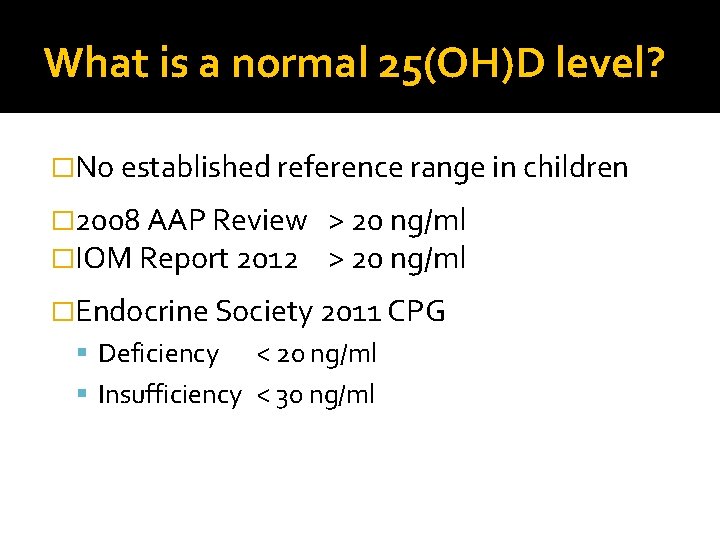 What is a normal 25(OH)D level? �No established reference range in children � 2008