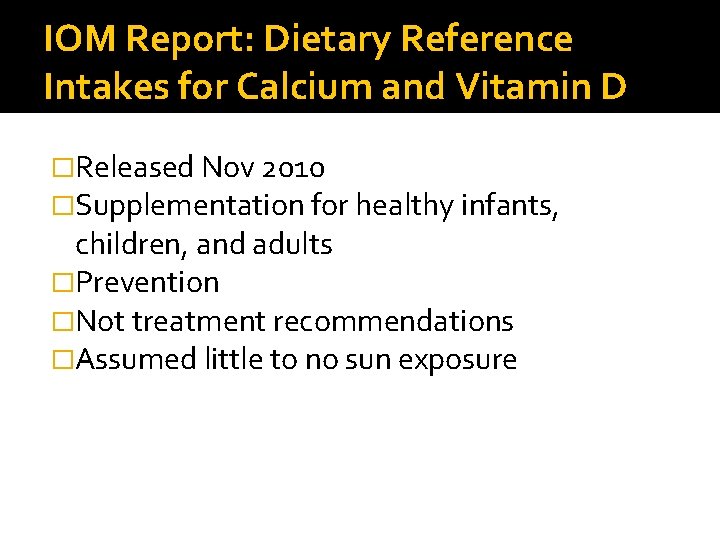 IOM Report: Dietary Reference Intakes for Calcium and Vitamin D �Released Nov 2010 �Supplementation