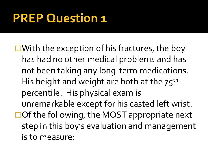 PREP Question 1 �With the exception of his fractures, the boy has had no