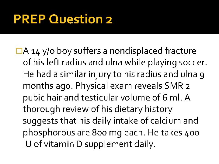 PREP Question 2 �A 14 y/o boy suffers a nondisplaced fracture of his left