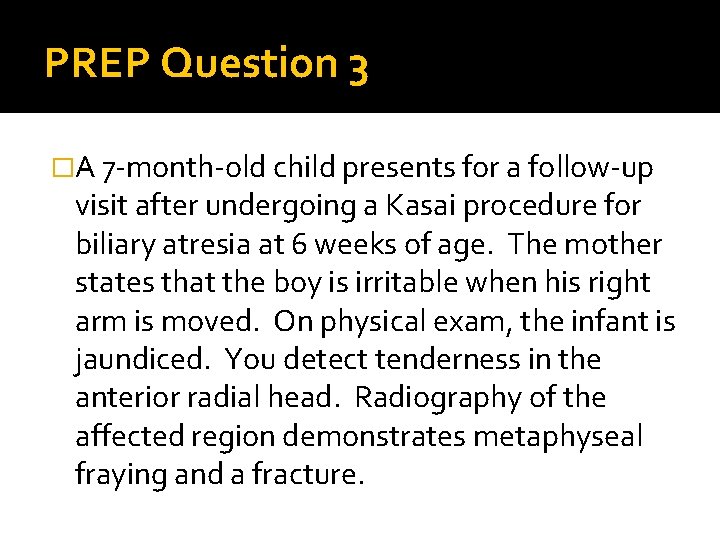 PREP Question 3 �A 7 -month-old child presents for a follow-up visit after undergoing