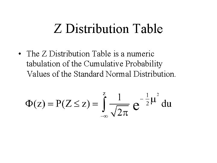 Z Distribution Table • The Z Distribution Table is a numeric tabulation of the