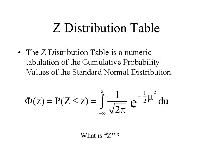 Z Distribution Table • The Z Distribution Table is a numeric tabulation of the