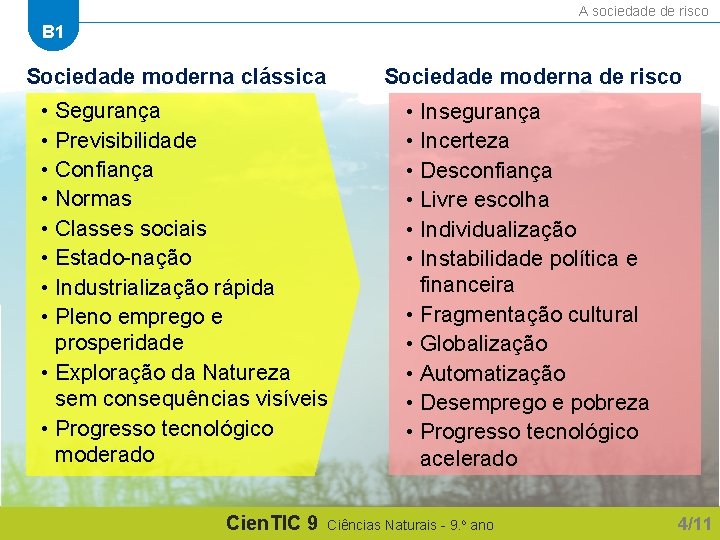 A sociedade de risco B 1 Sociedade moderna clássica Sociedade moderna de risco •