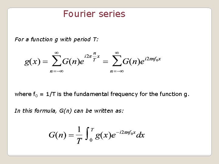 Fourier series For a function g with period T: where f 0 = 1/T