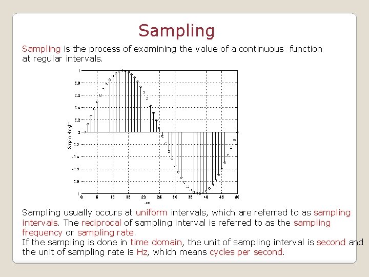 Sampling is the process of examining the value of a continuous function at regular
