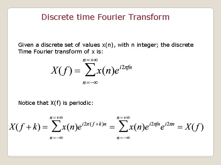 Discrete time Fourier Transform Given a discrete set of values x(n), with n integer;