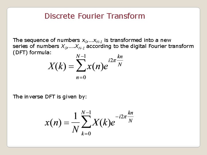 Discrete Fourier Transform The sequence of numbers x 0, …x. N-1 is transformed into