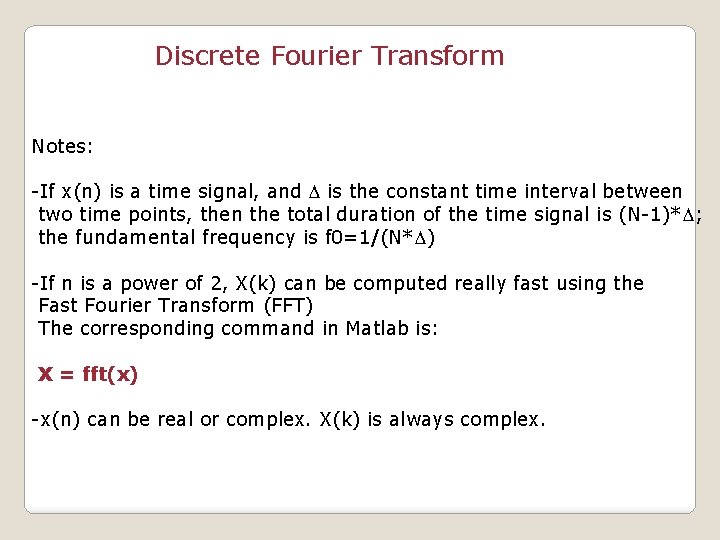 Discrete Fourier Transform Notes: -If x(n) is a time signal, and D is the