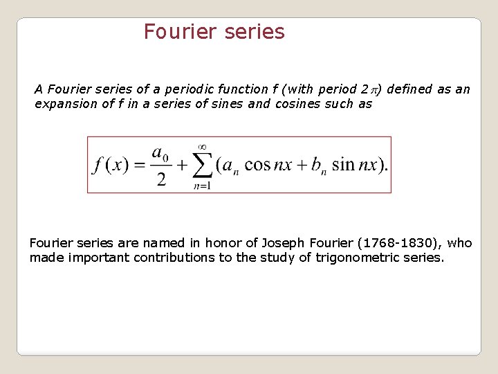 Fourier series A Fourier series of a periodic function f (with period 2 p)
