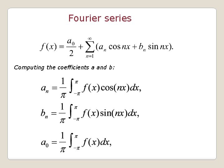 Fourier series Computing the coefficients a and b: 