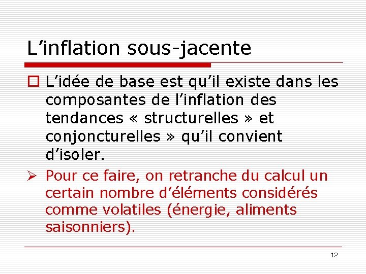 L’inflation sous-jacente o L’idée de base est qu’il existe dans les composantes de l’inflation