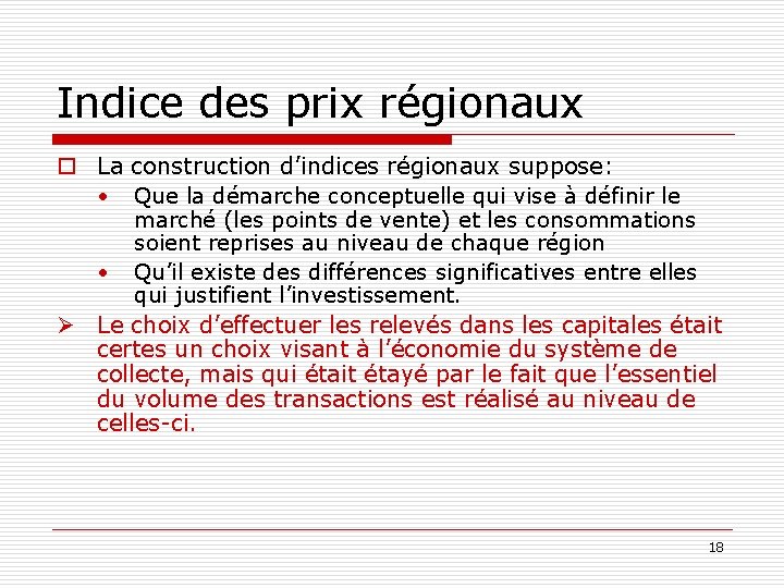 Indice des prix régionaux o La construction d’indices régionaux suppose: • Que la démarche