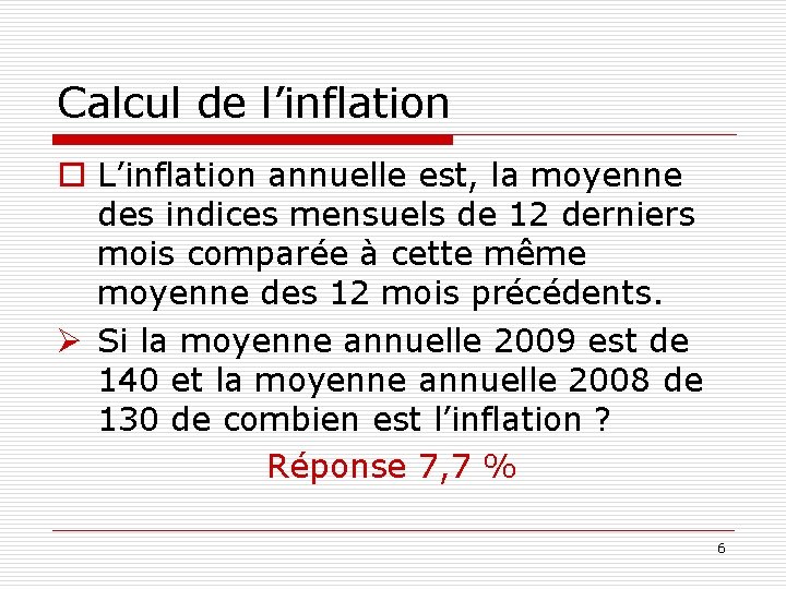 Calcul de l’inflation o L’inflation annuelle est, la moyenne des indices mensuels de 12
