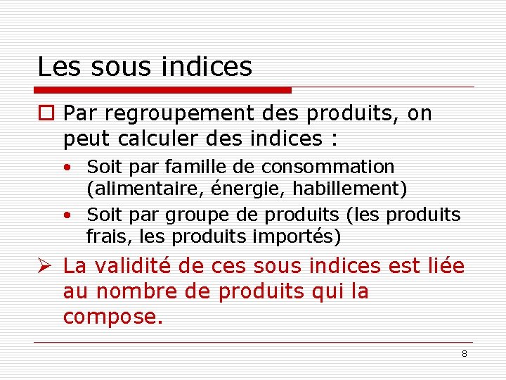 Les sous indices o Par regroupement des produits, on peut calculer des indices :