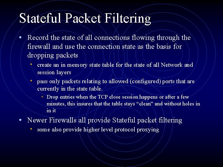 Stateful Packet Filtering • Record the state of all connections flowing through the firewall